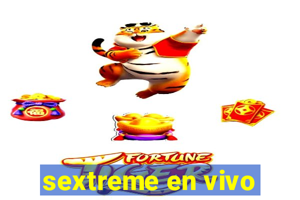 sextreme en vivo